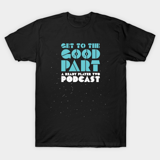 Get To The Good Part : Shirts by Get To The Good Part Podcast